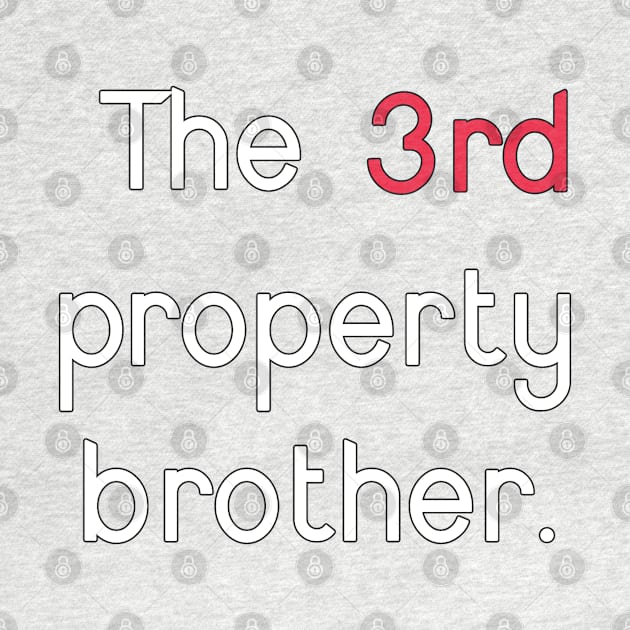 The 3rd property brother. by JUSTIES DESIGNS